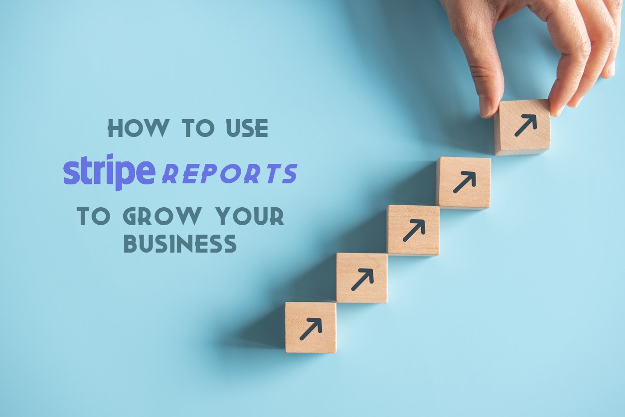 how to use stripe reports to grow your business