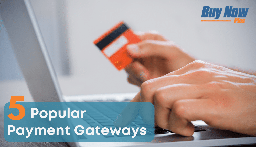 5 Popular Payment Gateways Customers Will Appreciate on Your Site